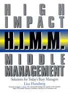 H.I.M.M. (High Impact Middle Management): Solutions for Today's Busy Managers - Haneberg, Lisa