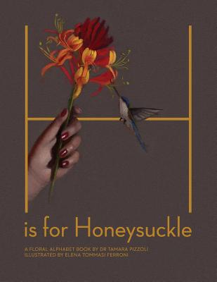 H is for Honeysuckle: A Floral Alphabet Book - Pizzoli, Tamara