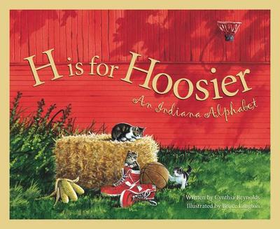H Is for Hoosier: An Indiana Alphabet - Reynolds, Cynthia Furlong