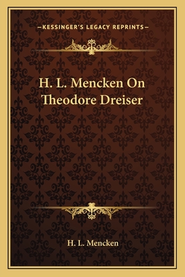 H. L. Mencken On Theodore Dreiser - Mencken, H L, Professor