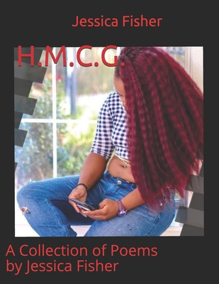 H.M.C.G.: A Collection of Poems by Jessica Fisher - Velazquez, Eddy-Alejandro (Photographer), and Fisher, Jessica