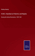 H.M.S. Hannibal at Palermo and Naples: During the Italian Revolution, 1859-1861