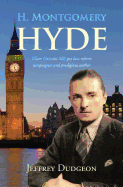 H. Montgomery Hyde: Ulster Unionist MP, Gay Law Reform Campaigner and Prodigious Author