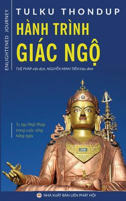 H?nh tr?nh gic ng: Tu tp Pht php trong cuc sng hng ng?y - Thondup, Tulku, and Php, Tu (Translated by), and Minh Tin, Nguyn (Editor)