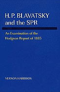 H.P. Blavatsky and the Spr: An Examination of the Hodgson Report of 1885