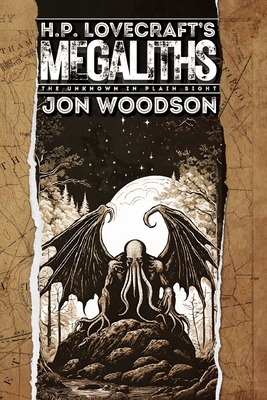 H. P. Lovecraft's Megaliths: The Unknown In Plain Sight - Woodson, Jon