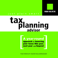 H&r Block's Just Plain Smart Tax Planning Advisor: A Year-Round Approach to Lowering Your Taxes This Year, Next Year and Beyond