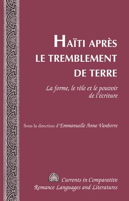 Hati aprs le tremblement de terre: La forme, le rle et le pouvoir de l'criture - Alvarez-Detrell, Tamara, and Paulson, Michael G, and Vanborre, Emmanuelle Anne (Editor)