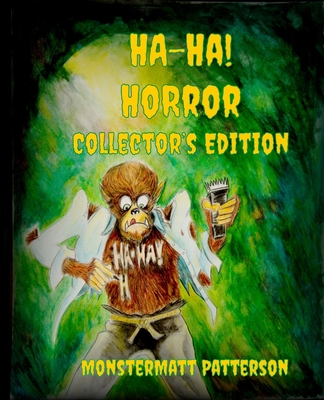 Ha-Ha! Horror Collector's Edition - Patterson, Monstermatt, and Digger, Michael (Introduction by), and Glenn, Sarah E (Editor)