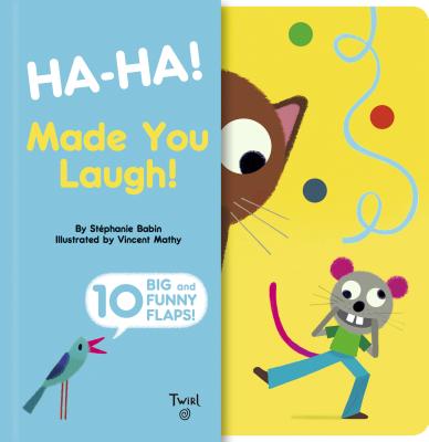 Ha-Ha! Made You Laugh!: Includes 10 Big and Funny Flaps - Babin, Stephanie