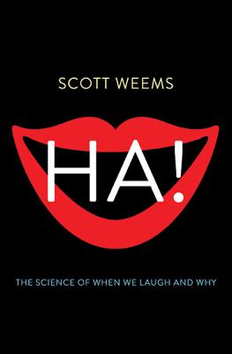 Ha!: The Science of When We Laugh and Why - Weems, Scott