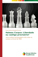 Habeas Corpus: Liberdade Ou Castigo Provisorio?