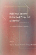 Habermas and the Unfinished Project of Modernity: Critical Essays on the Philosophical Discourse of Modernity