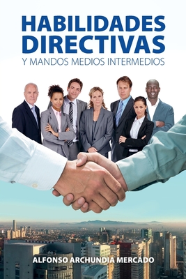 Habilidades Directivas Y Mandos Medios Intermedios - Archundia Mercado, Alfonso