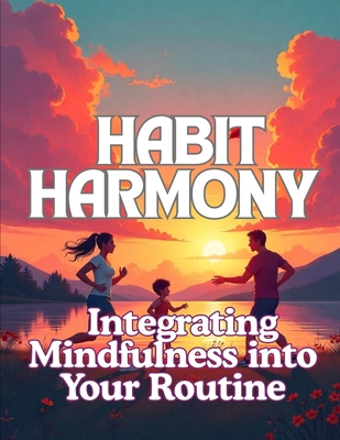 Habit Harmony: Integrating Mindfulness into Your Routine - Kotelovich, Diana