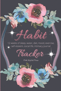 Habit Tracker: 12 Weeks Planner and Journal for Sleep, Water, Diet, Moods, Self-Esteem, Relationships, Stress and Anxiety Monitoring: Daily Guided Journal to Help You Become the Best Version of Yourself.