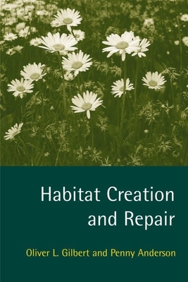 Habitat Creation and Repair - Gilbert, Oliver L, and Anderson, Penny