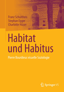 Habitat und Habitus: Pierre Bourdieus visuelle Soziologie