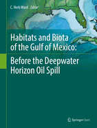 Habitats and Biota of the Gulf of Mexico: Before the Deepwater Horizon Oil Spill: Volume 1: Water Quality, Sediments, Sediment Contaminants, Oil and Gas Seeps, Coastal Habitats, Offshore Plankton and Benthos, and Shellfish