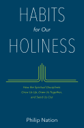 Habits for Our Holiness: How the Spiritual Disciplines Grow Us Up, Draw Us Together, and Send Us Out