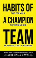 Habits of a Champion Team: The Formula to Winning Big in Sports, Life, and Business
