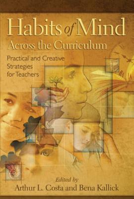 Habits of Mind Across the Curriculum: Practical and Creative Strategies for Teachers - Costa, Arthur L, and Kallick, Bena