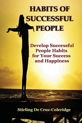 Habits of Successful People: Develop Successful People Habits for Your Success and Happiness - De Cruz-Coleridge, Stirling