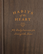 Habits of the Heart: 365 Daily Exercises for Living Like Jesus