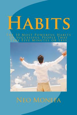 Habits: The 10 Most Powerful Habits of Successful People That Take Five Minutes or Less - Monefa, Neo