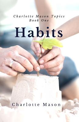 Habits: The Mother's Secret to Success - Taylor-Hough, Deborah (Foreword by), and Mason, Charlotte M