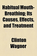 Habitual Mouth-Breathing; Its Causes, Effects, and Treatment