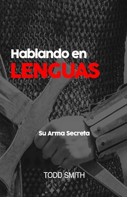 Hablando en Lenguas: Su Arma Secreta - Smith, Todd