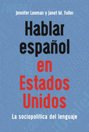 Hablar Espaol En Estados Unidos: La Sociopol?tica del Lenguaje