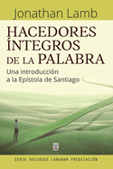 Hacedores ntegros de la Palabra: Una introduccin a la Epstola de Santiago