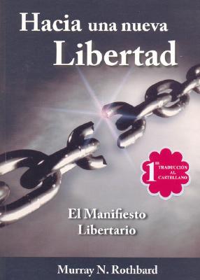 Hacia una Nueva Libertad: El Manifiesto Libertario - Rothbard, Murray N