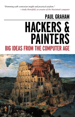 Hackers & Painters: Big Ideas from the Computer Age - Graham, Paul