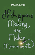Hackerspaces: Making the Maker Movement