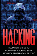 Hacking: Beginner's Guide to Computer Hacking, Basic Security, Penetration Testing