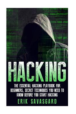 Hacking: Computer Hacking: The Essential Hacking Guide for Beginners, Everything You need to know about Hacking, Computer Hacking, and Security Penetration - Savasgard, Erik