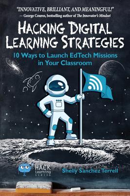 Hacking Digital Learning Strategies: 10 Ways to Launch EdTech Missions in Your Classroom - Terrell, Shelly Sanchez