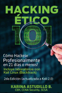 Hacking Etico 101 - Como Hackear Profesionalmente En 21 Dias O Menos!: 2da Edicion. Revisada y Actualizada a Kali 2.0.