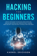 Hacking for Beginners: Step By Step Guide to Cracking Codes Discipline, Penetration Testing, and Computer Virus. Learning Basic Security Tools On How To Ethical Hack And Grow