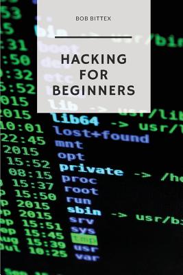 Hacking for Beginners: The Ultimate Guide to Becoming a Hacker - Bittex, Bob