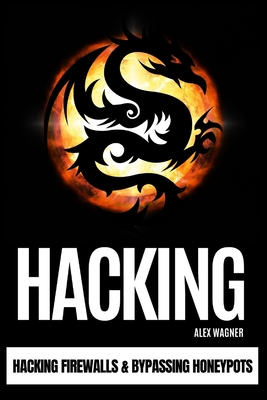 Hacking: Hacking Firewalls & Bypassing Honeypots - Wagner, Alex