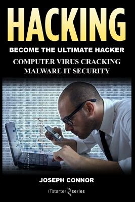 Hacking: Hacking for Beginners: Computer Virus, Cracking, Malware, IT Security - Connor, Joseph