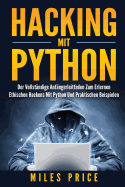Hacking Mit Python: Der Vollstandige Anfangerleitfaden Zum Erlernen Ethischen Hackens Mit Python Und Praktischen Beispielen