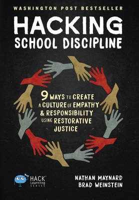 Hacking School Discipline: 9 Ways to Create a Culture of Empathy and Responsibility Using Restorative Justice - Maynard, Nathan, and Weinstein, Brad