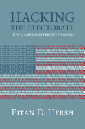 Hacking the Electorate: How Campaigns Perceive Voters