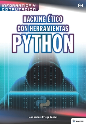 Hacking ?tico con herramientas Python - Ortega Candel, Jos? Manuel