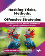 Hacking Tricks, Methods, and Offensive Strategies: Digital reconnaissance, network enumeration, and system exploitation strategies (English Edition)